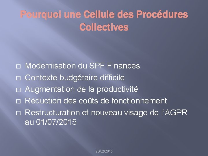 Pourquoi une Cellule des Procédures Collectives � � � Modernisation du SPF Finances Contexte