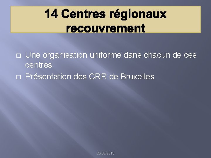 14 Centres régionaux recouvrement � � Une organisation uniforme dans chacun de ces centres