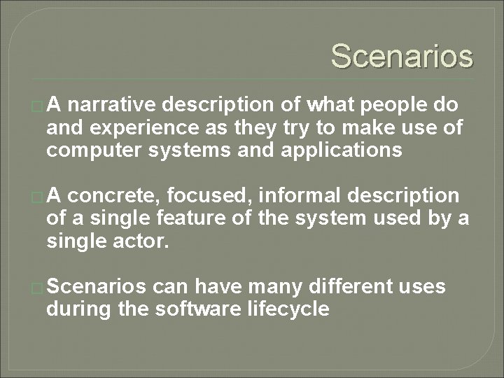 Scenarios �A narrative description of what people do and experience as they try to