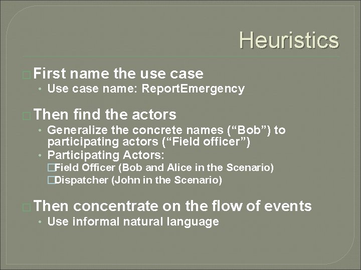 Heuristics � First name the use case • Use case name: Report. Emergency �