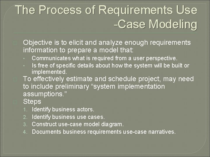 The Process of Requirements Use -Case Modeling � Objective is to elicit and analyze