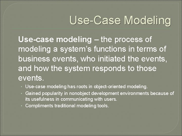 Use-Case Modeling Use-case modeling – the process of modeling a system’s functions in terms