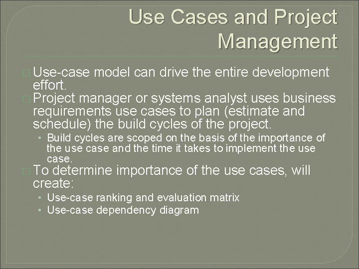 Use Cases and Project Management � Use-case model can drive the entire development effort.