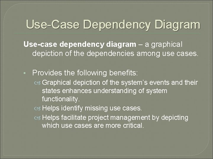 Use-Case Dependency Diagram Use-case dependency diagram – a graphical depiction of the dependencies among