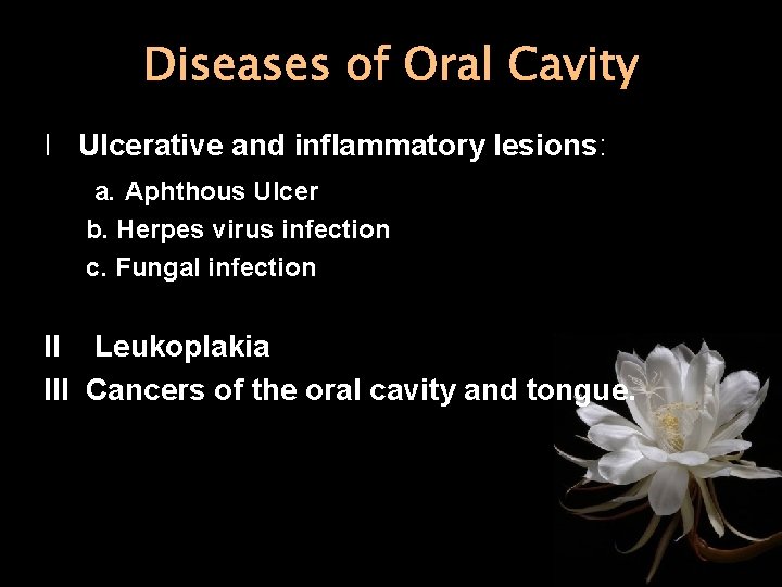 Diseases of Oral Cavity I Ulcerative and inflammatory lesions: a. Aphthous Ulcer b. Herpes