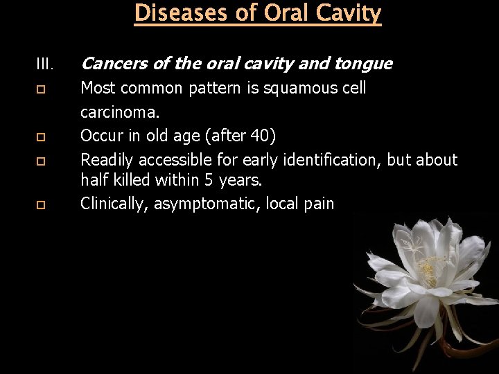 Diseases of Oral Cavity III. Cancers of the oral cavity and tongue Most common