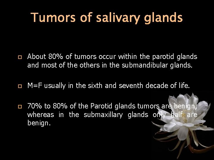 Tumors of salivary glands About 80% of tumors occur within the parotid glands and