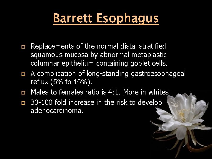 Barrett Esophagus Replacements of the normal distal stratified squamous mucosa by abnormal metaplastic columnar