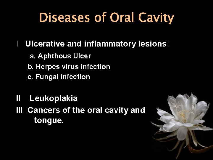 Diseases of Oral Cavity I Ulcerative and inflammatory lesions: a. Aphthous Ulcer b. Herpes