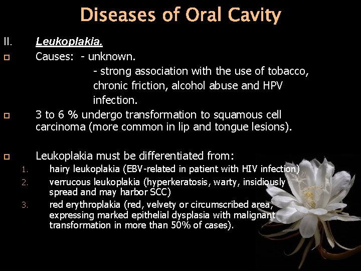 Diseases of Oral Cavity II. Leukoplakia. Causes: - unknown. - strong association with the