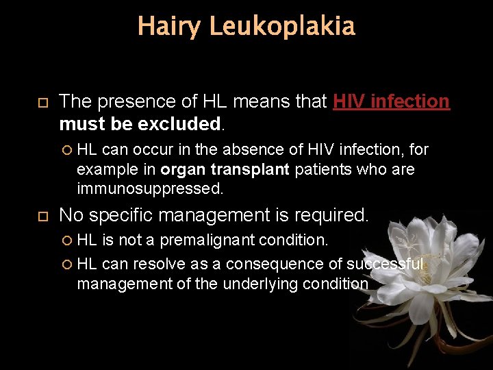 Hairy Leukoplakia The presence of HL means that HIV infection must be excluded. HL