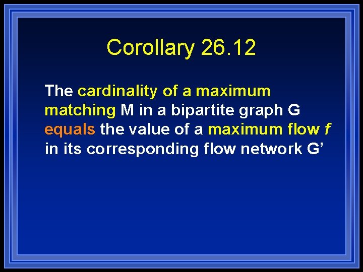 Corollary 26. 12 The cardinality of a maximum matching M in a bipartite graph