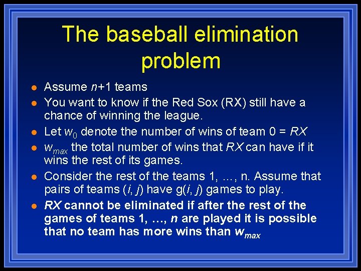 The baseball elimination problem l l l Assume n+1 teams You want to know