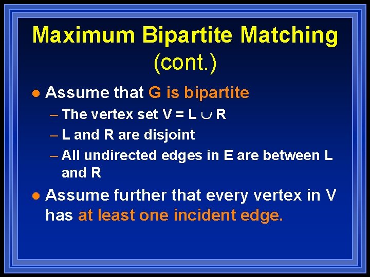 Maximum Bipartite Matching (cont. ) l Assume that G is bipartite – The vertex