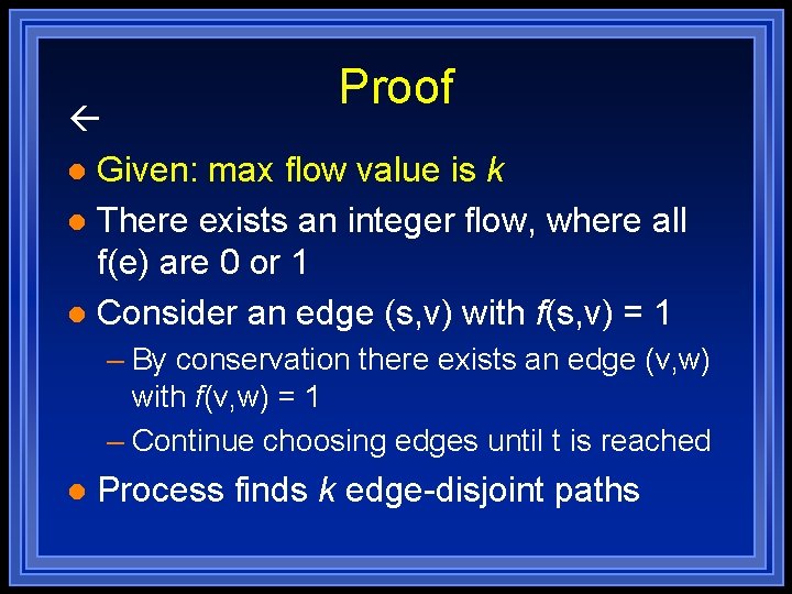 Proof l Given: max flow value is k l There exists an integer flow,