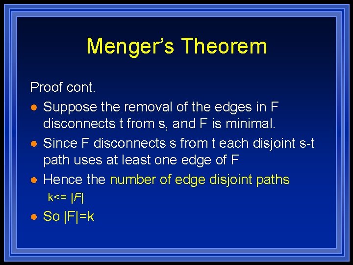 Menger’s Theorem Proof cont. l Suppose the removal of the edges in F disconnects