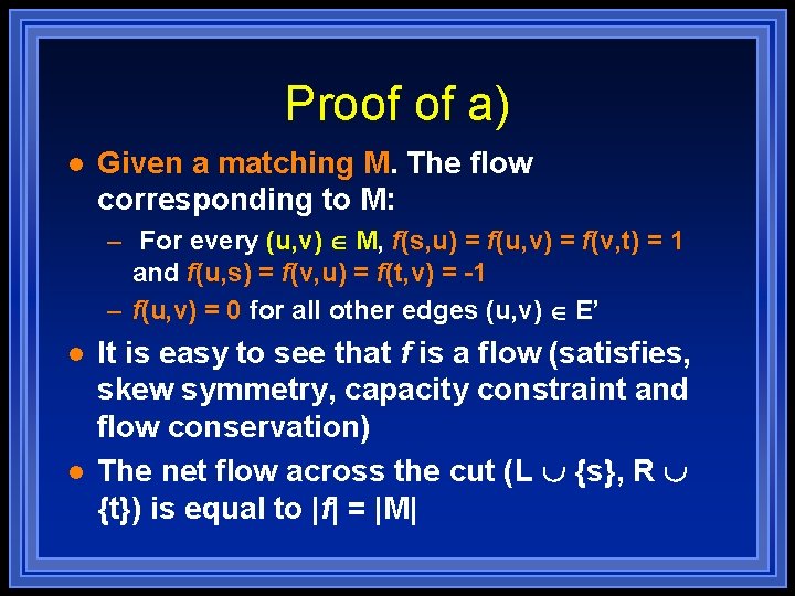 Proof of a) l Given a matching M. The flow corresponding to M: –