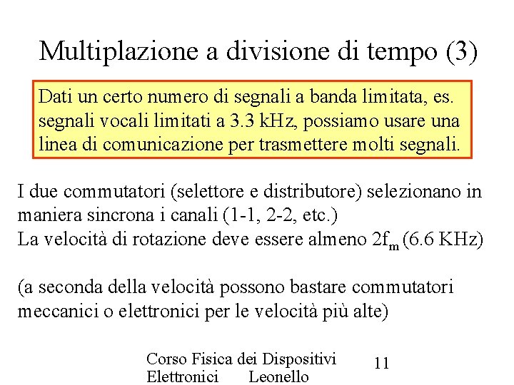 Multiplazione a divisione di tempo (3) Dati un certo numero di segnali a banda