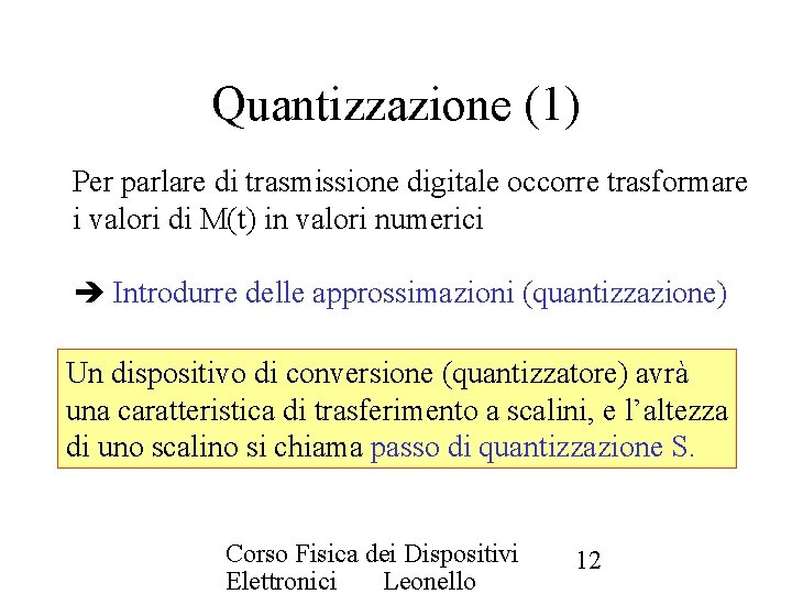 Quantizzazione (1) Per parlare di trasmissione digitale occorre trasformare i valori di M(t) in