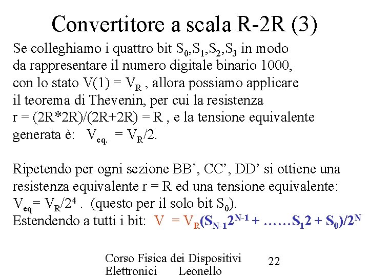 Convertitore a scala R-2 R (3) Se colleghiamo i quattro bit S 0, S