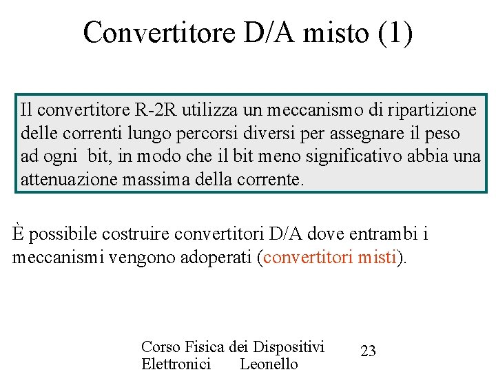 Convertitore D/A misto (1) Il convertitore R-2 R utilizza un meccanismo di ripartizione delle