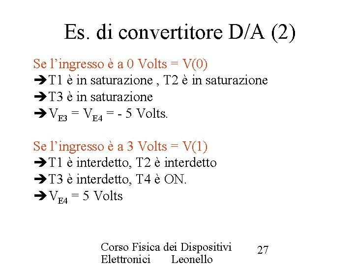 Es. di convertitore D/A (2) Se l’ingresso è a 0 Volts = V(0) T