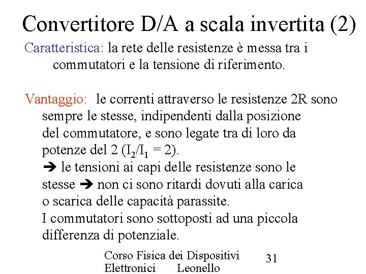 Convertitore D/A a scala invertita (2) Caratteristica: la rete delle resistenze è messa tra