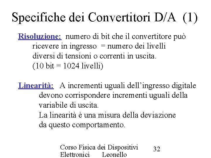 Specifiche dei Convertitori D/A (1) Risoluzione: numero di bit che il convertitore può ricevere