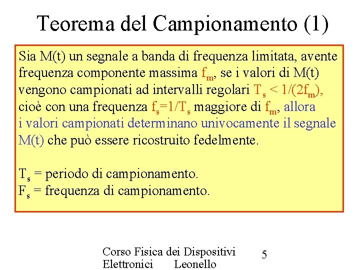 Teorema del Campionamento (1) Sia M(t) un segnale a banda di frequenza limitata, avente