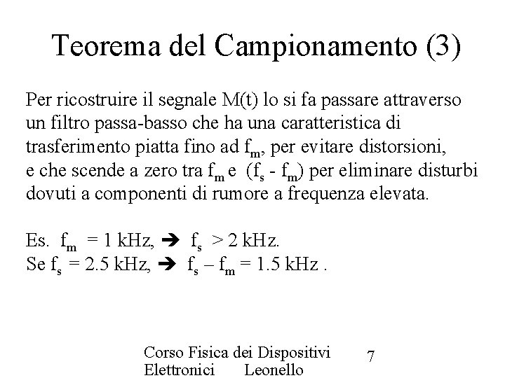 Teorema del Campionamento (3) Per ricostruire il segnale M(t) lo si fa passare attraverso