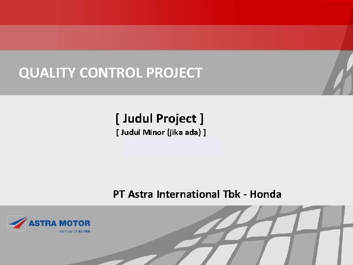 QUALITY CONTROL PROJECT [ Judul Project ] [ Judul Minor (jika ada) ] PT