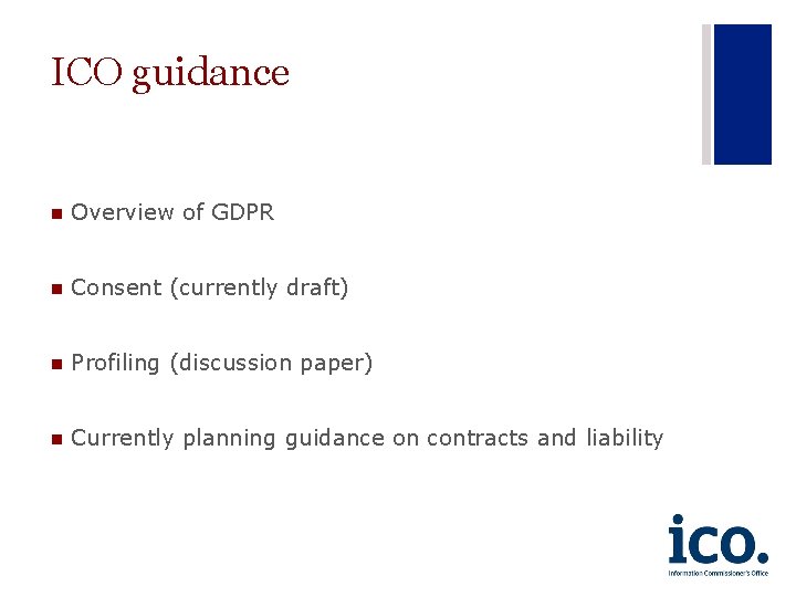 ICO guidance n Overview of GDPR n Consent (currently draft) n Profiling (discussion paper)