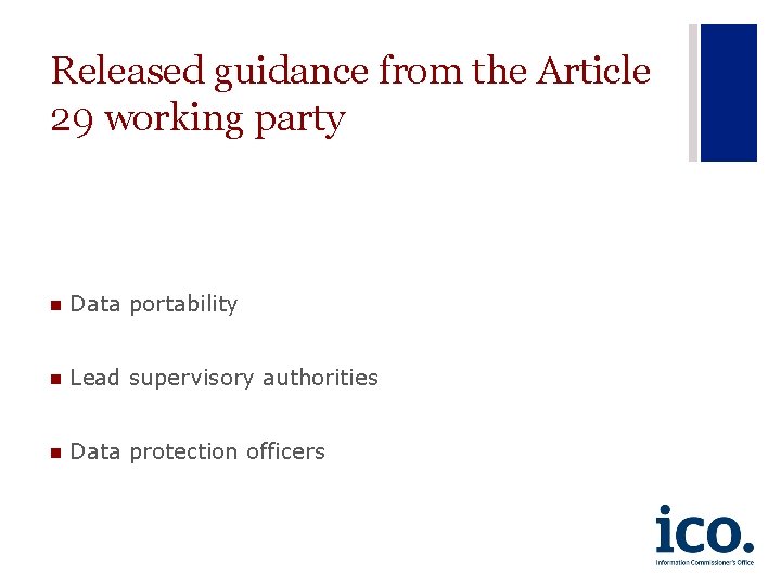 Released guidance from the Article 29 working party n Data portability n Lead supervisory