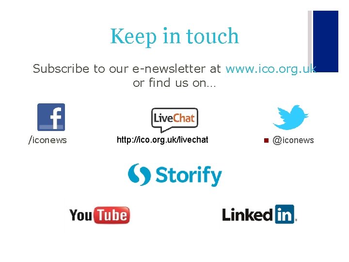 Keep in touch Subscribe to our e-newsletter at www. ico. org. uk or find
