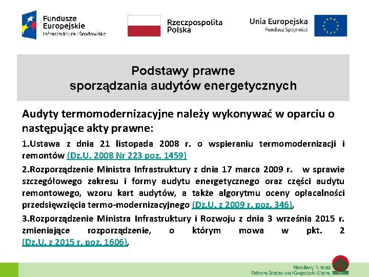 Podstawy prawne sporządzania audytów energetycznych Audyty termomodernizacyjne należy wykonywać w oparciu o następujące akty