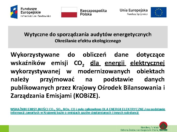 Wytyczne do sporządzania audytów energetycznych Określanie efektu ekologicznego Wykorzystywane do obliczeń dane dotyczące wskaźników