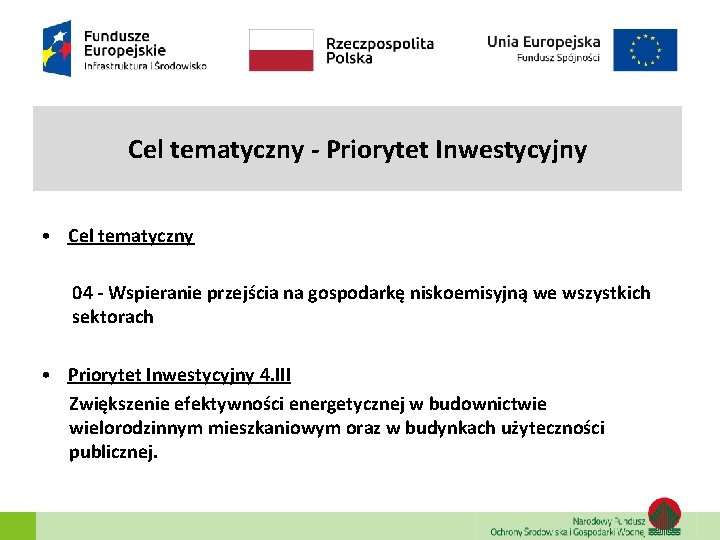 Cel tematyczny - Priorytet Inwestycyjny • Cel tematyczny 04 - Wspieranie przejścia na gospodarkę