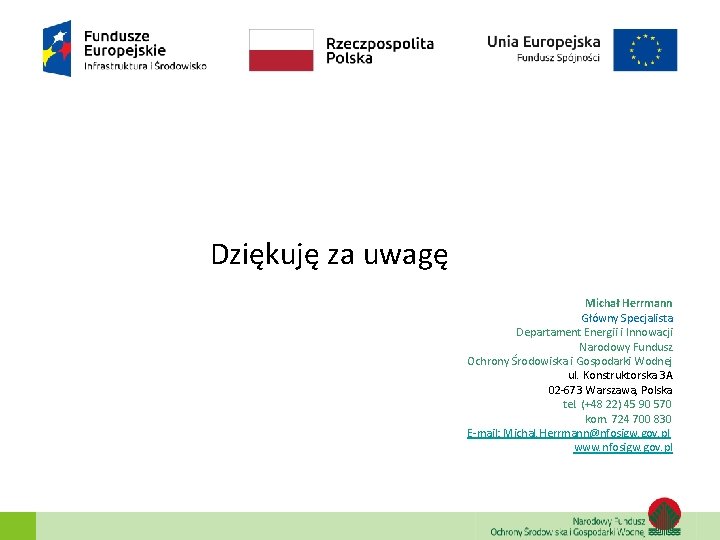 Dziękuję za uwagę Michał Herrmann Główny Specjalista Departament Energii i Innowacji Narodowy Fundusz Ochrony