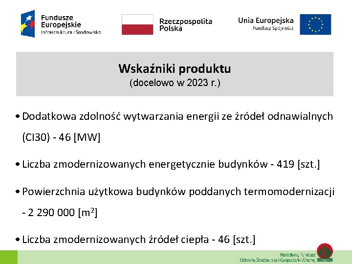 Wskaźniki produktu (docelowo w 2023 r. ) • Dodatkowa zdolność wytwarzania energii ze źródeł