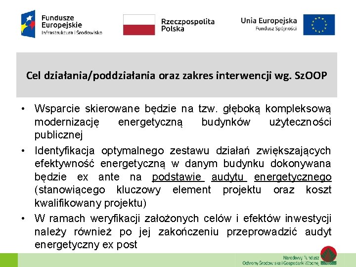 Cel działania/poddziałania oraz zakres interwencji wg. Sz. OOP • Wsparcie skierowane będzie na tzw.