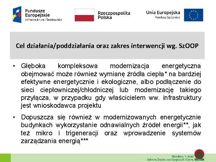 Cel działania/poddziałania oraz zakres interwencji wg. Sz. OOP • Głęboka kompleksowa modernizacja energetyczna obejmować