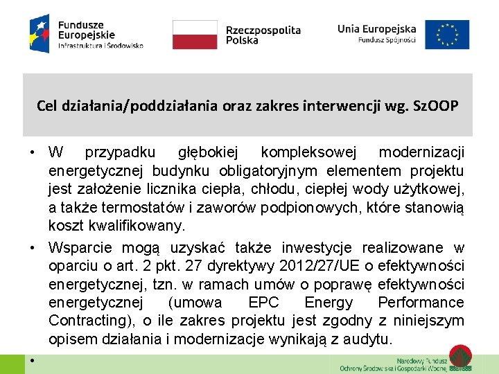 Cel działania/poddziałania oraz zakres interwencji wg. Sz. OOP • W przypadku głębokiej kompleksowej modernizacji