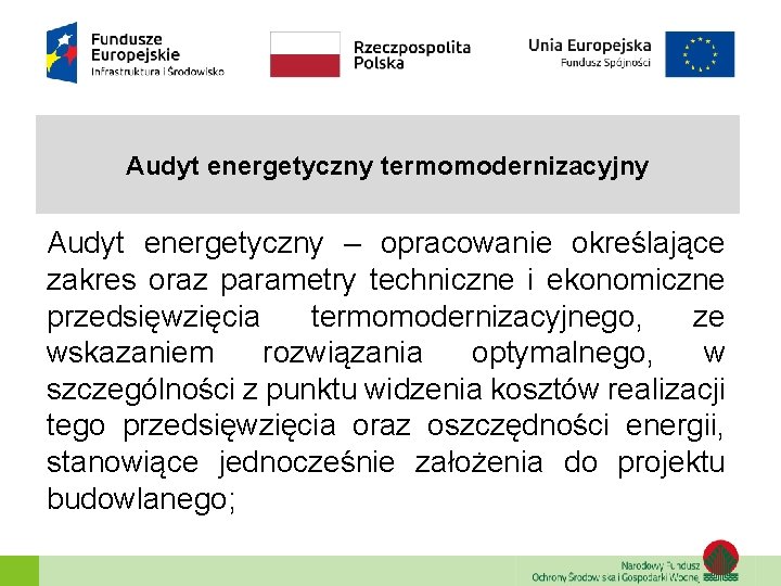 Audyt energetyczny termomodernizacyjny Audyt energetyczny – opracowanie określające zakres oraz parametry techniczne i ekonomiczne