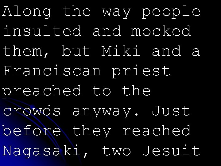 Along the way people insulted and mocked them, but Miki and a Franciscan priest