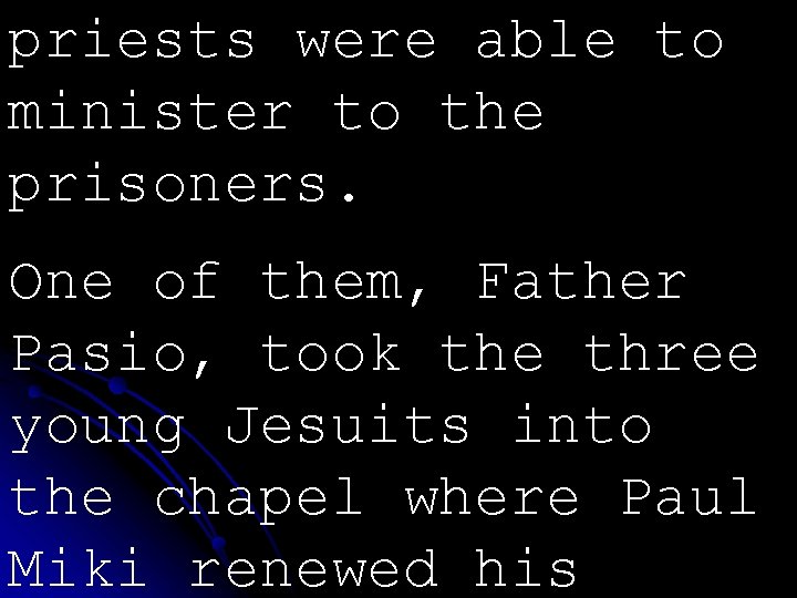 priests were able to minister to the prisoners. One of them, Father Pasio, took