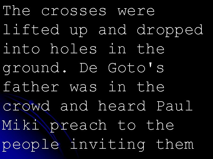 The crosses were lifted up and dropped into holes in the ground. De Goto's