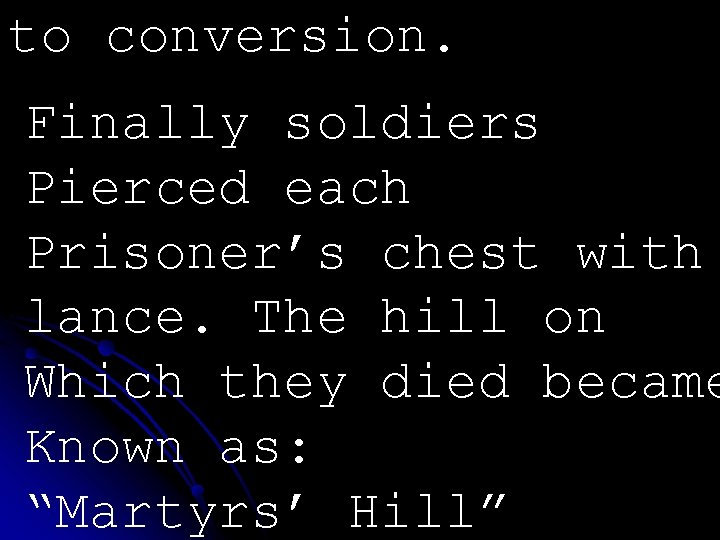 to conversion. Finally soldiers Pierced each Prisoner’s chest with lance. The hill on Which