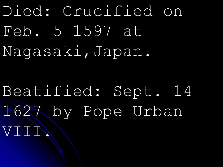 Died: Crucified on Feb. 5 1597 at Nagasaki, Japan. Beatified: Sept. 14 1627 by