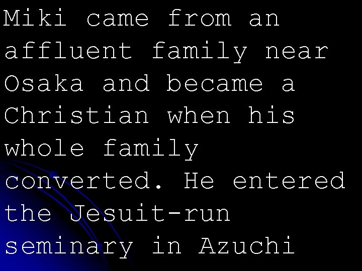 Miki came from an affluent family near Osaka and became a Christian when his