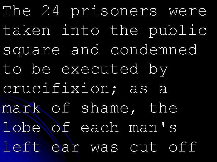 The 24 prisoners were taken into the public square and condemned to be executed